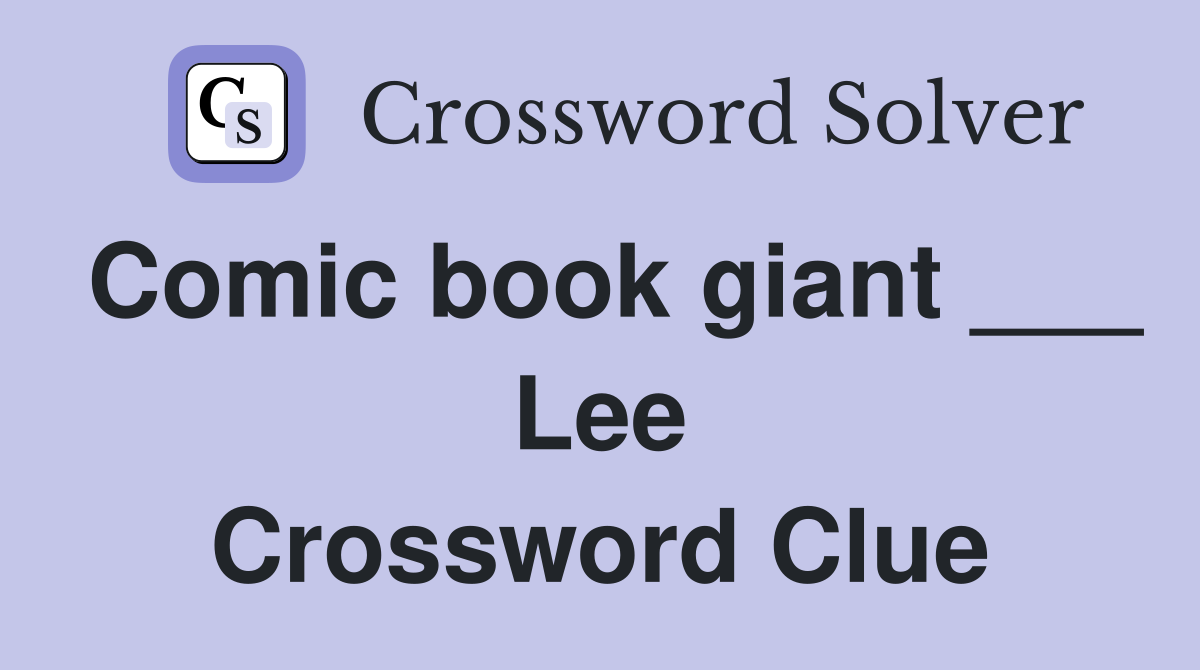 Comic book giant ___ Lee Crossword Clue Answers Crossword Solver